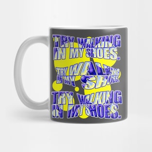 TRY WALKING IN MY SHOES. Mug